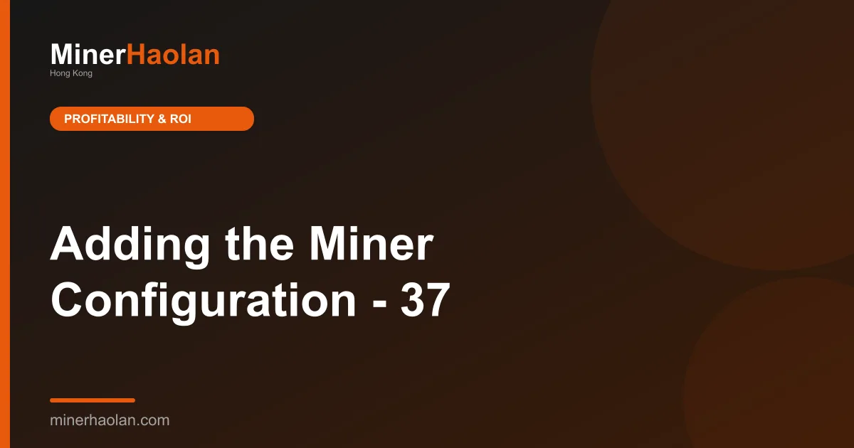 Adding the Miner Configuration - 37