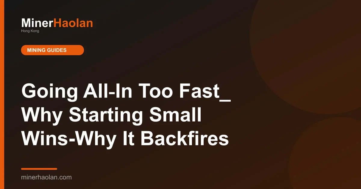 Going All‑In Too Fast_ Why Starting Small Wins-Why It Backfires