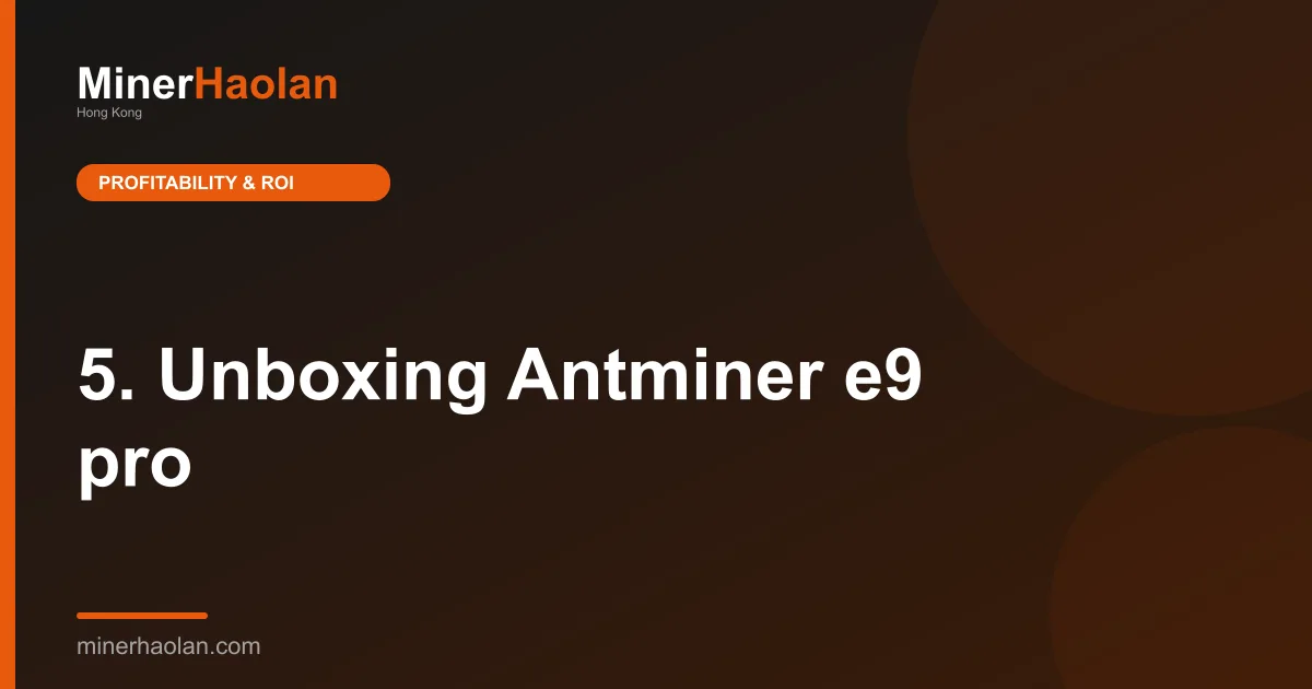 5. Unboxing Antminer e9 pro