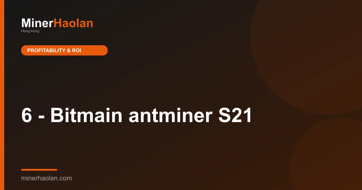 6 - Bitmain antminer S21