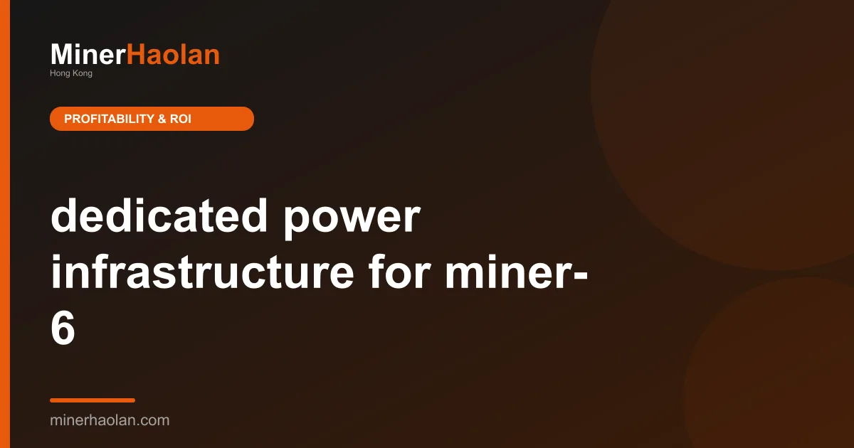 dedicated power infrastructure for miner- 6