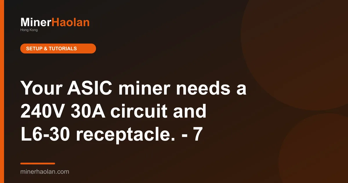 Your ASIC miner needs a 240V 30A circuit and L6-30 receptacle. - 7