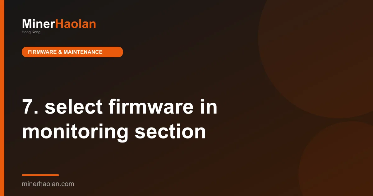 7. select firmware in monitoring section