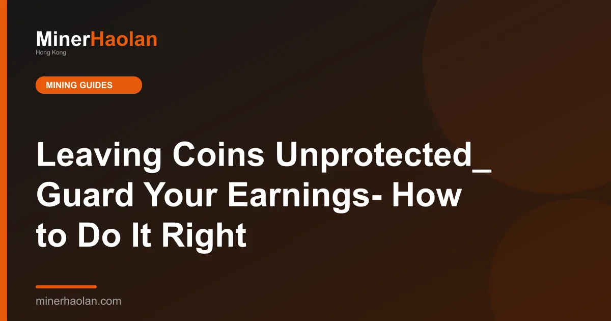 Leaving Coins Unprotected_ Guard Your Earnings- How to Do It Right