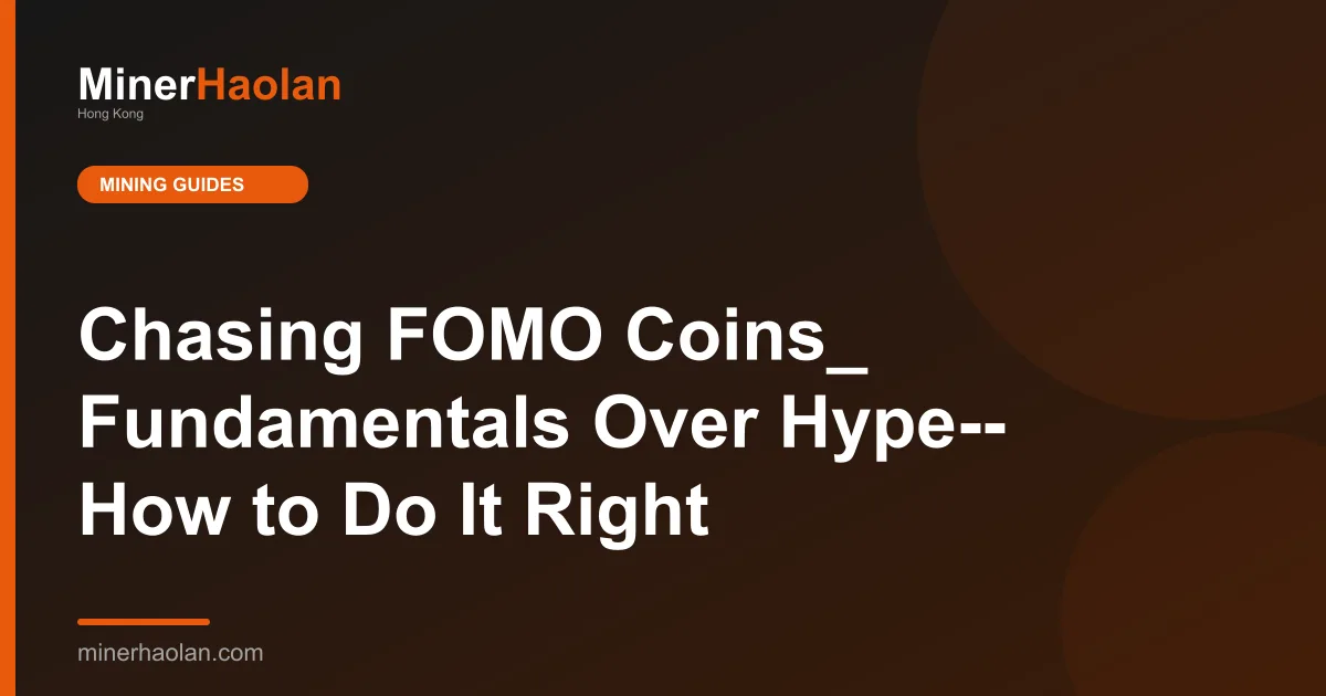 Chasing FOMO Coins_ Fundamentals Over Hype-- How to Do It Right