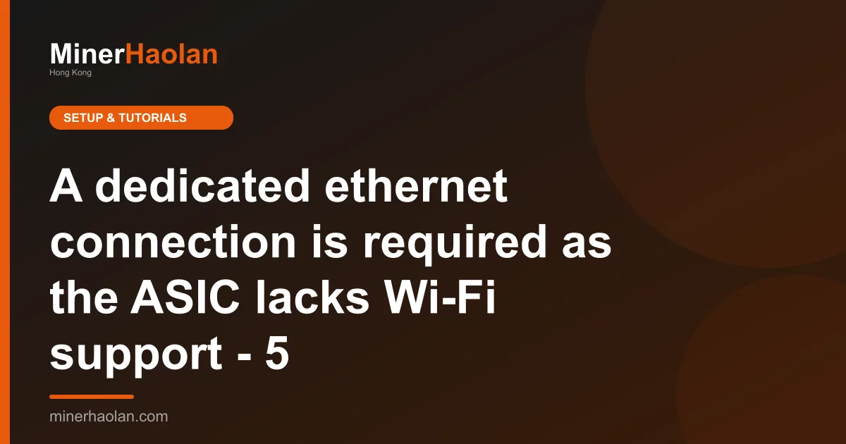 A dedicated ethernet connection is required as the ASIC lacks Wi-Fi support - 5