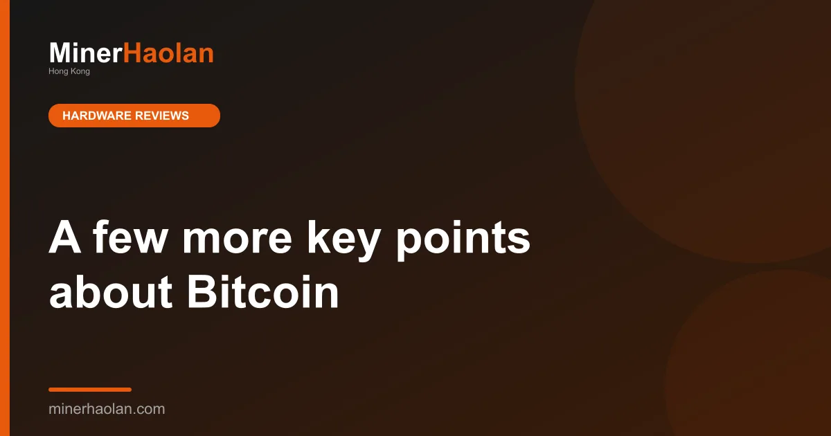 A few more key points about Bitcoin