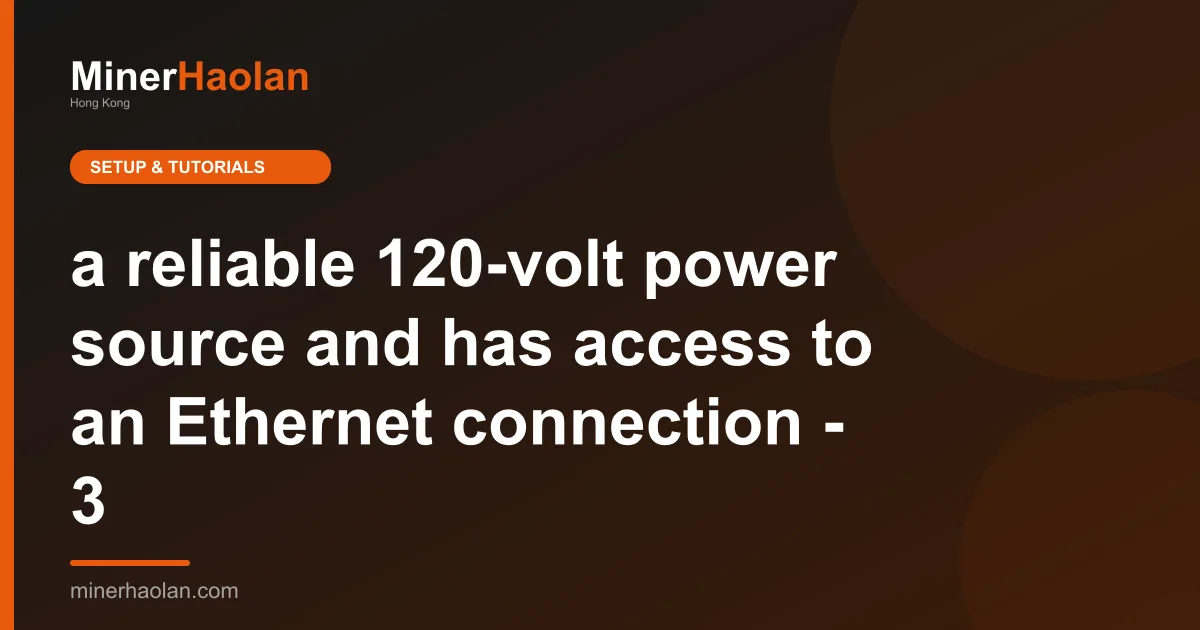 a reliable 120-volt power source and has access to an Ethernet connection - 3