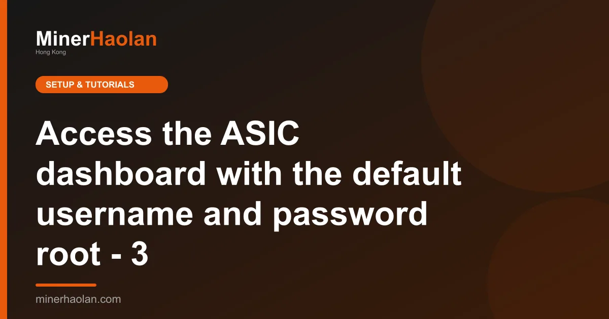 Access the ASIC dashboard with the default username and password root - 3