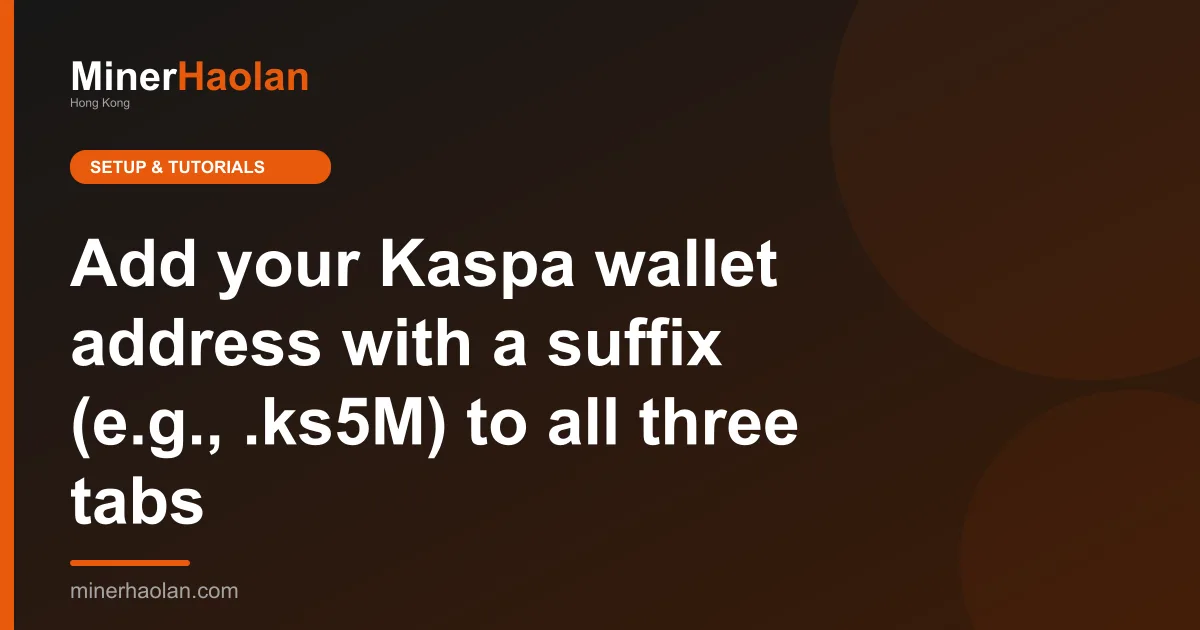 Add your Kaspa wallet address with a suffix (e.g., .ks5M) to all three tabs
