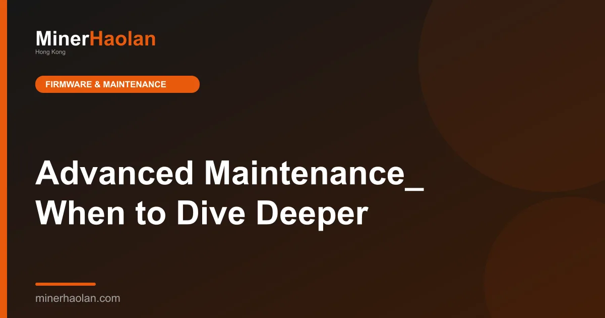 Advanced Maintenance_ When to Dive Deeper