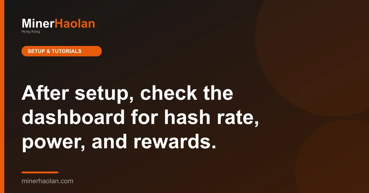 After setup, check the dashboard for hash rate, power, and rewards.
