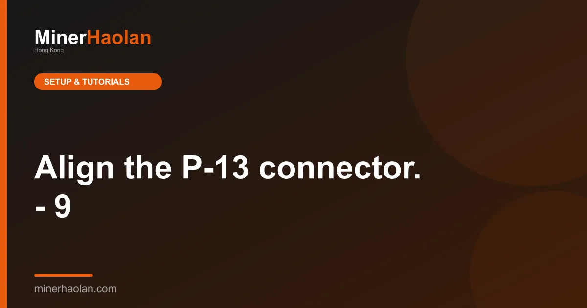 Align the P-13 connector. - 9