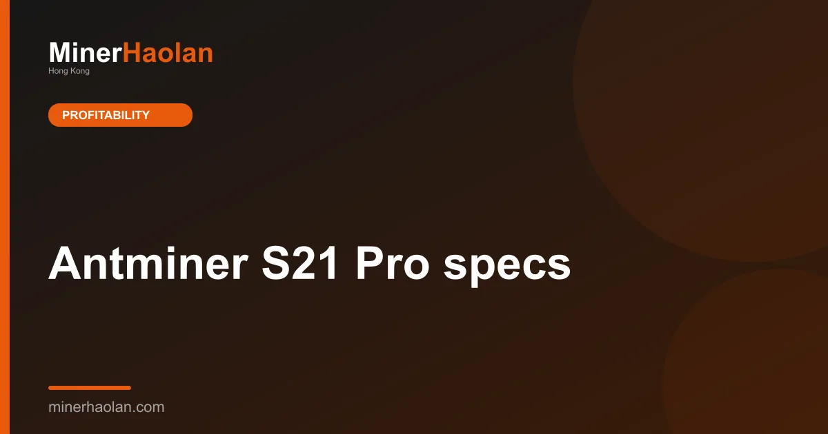 Antminer S21 Pro specs