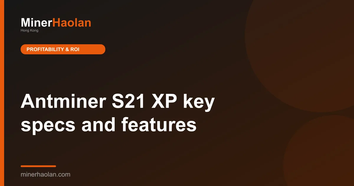 Antminer S21 XP key specs and features