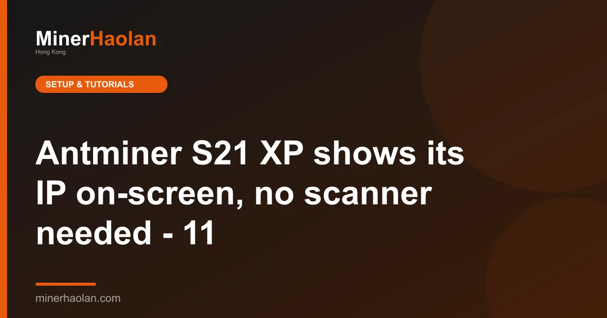 Antminer S21 XP shows its IP on-screen, no scanner needed - 11