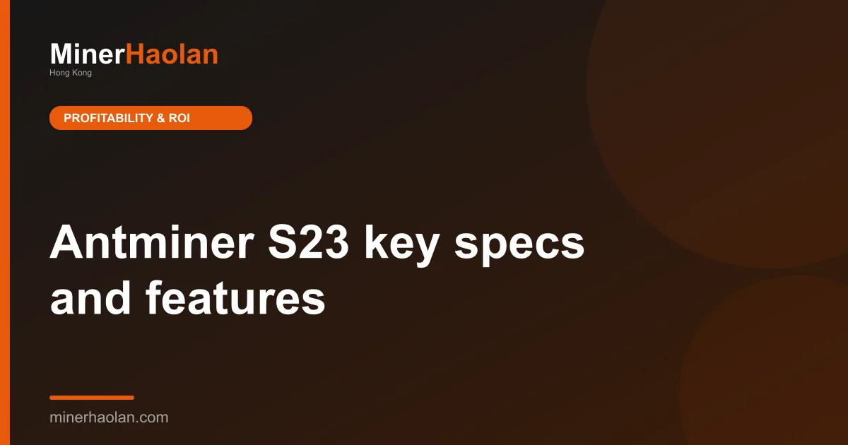Antminer S23 key specs and features