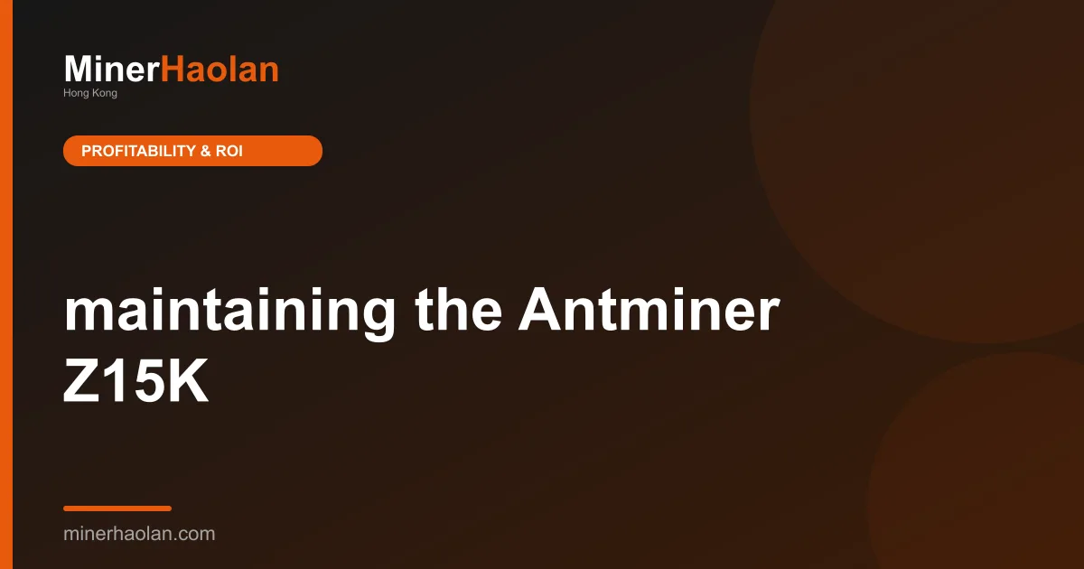 maintaining the Antminer Z15K