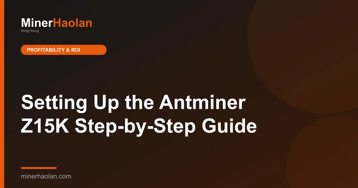 Setting Up the Antminer Z15K Step-by-Step Guide