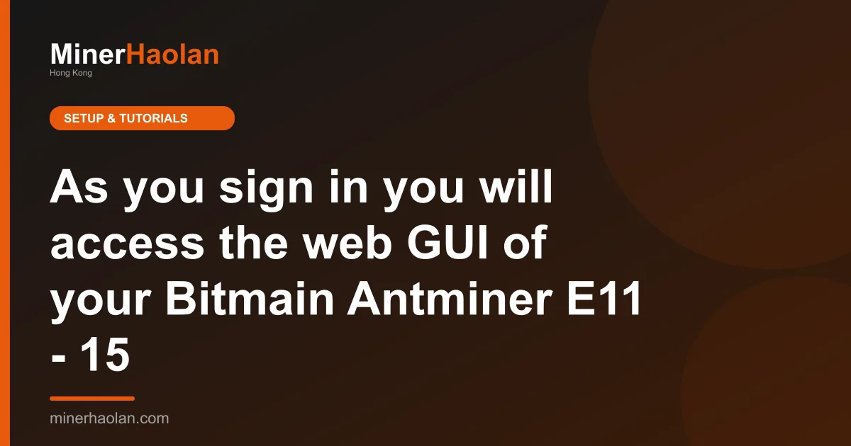 As you sign in you will access the web GUI of your Bitmain Antminer E11 - 15