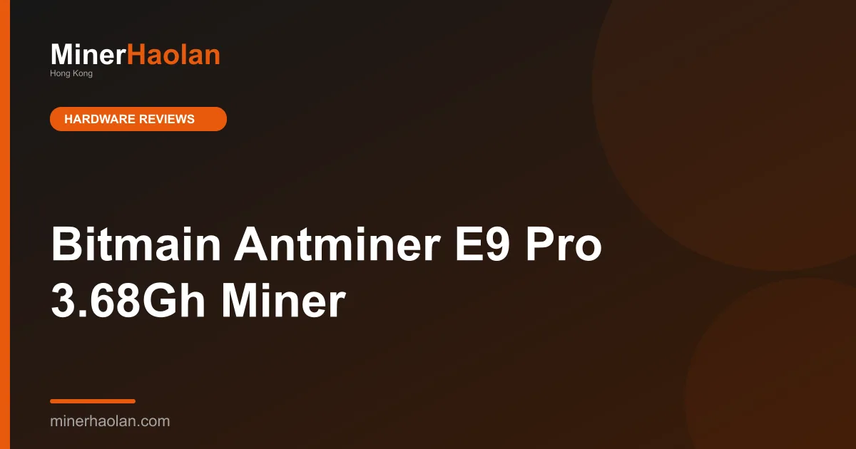 Bitmain Antminer E9 Pro 3.68Gh Miner