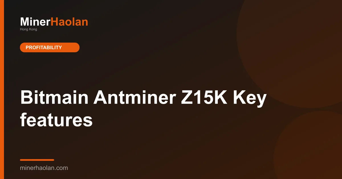 Bitmain Antminer Z15K Key features