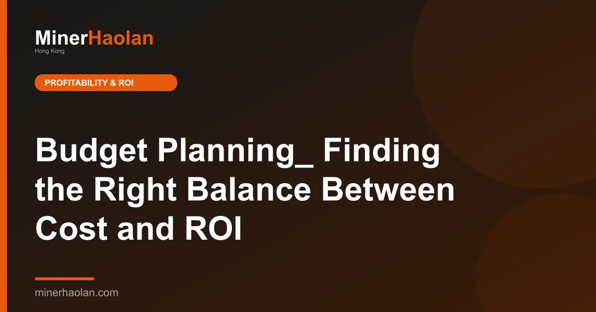 Budget Planning_ Finding the Right Balance Between Cost and ROI