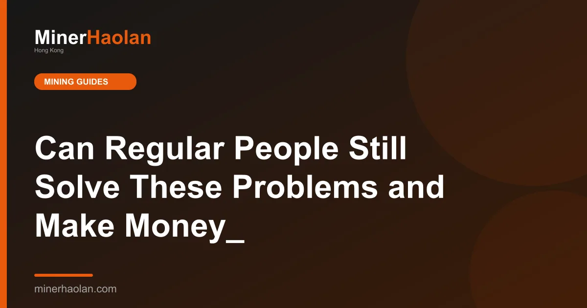 Can Regular People Still Solve These Problems and Make Money_