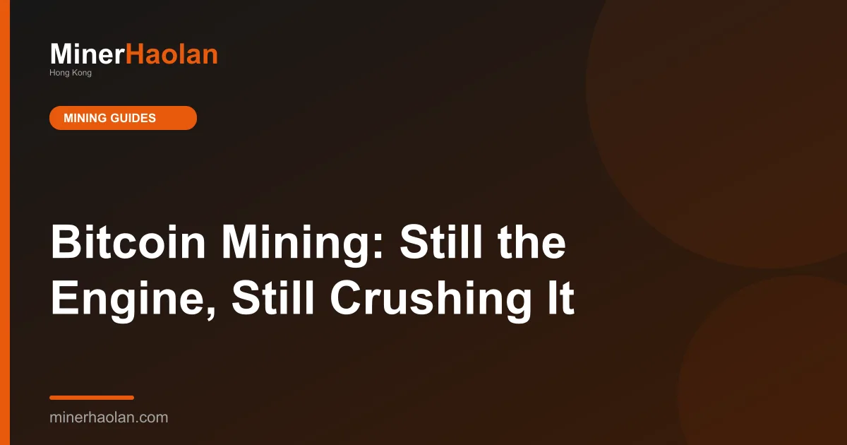 Bitcoin Mining: Still the Engine, Still Crushing It