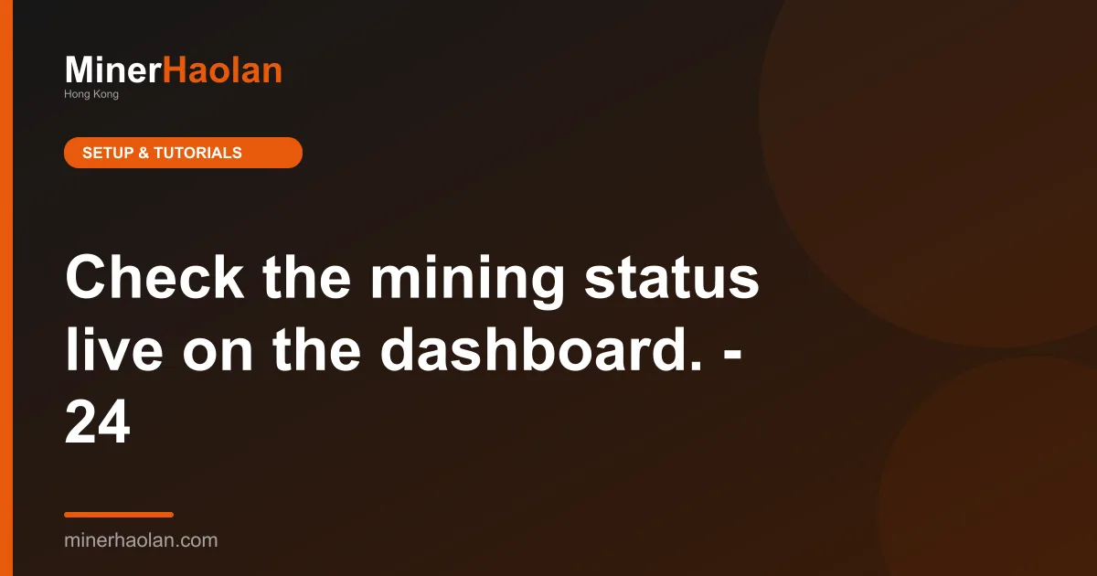 Check the mining status live on the dashboard. - 24