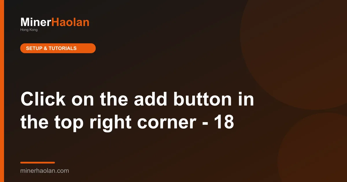 Click on the add button in the top right corner - 18