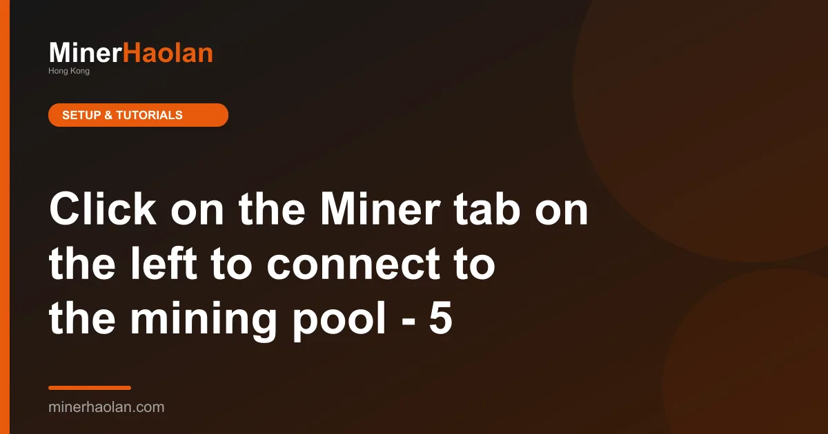 Click on the Miner tab on the left to connect to the mining pool - 5