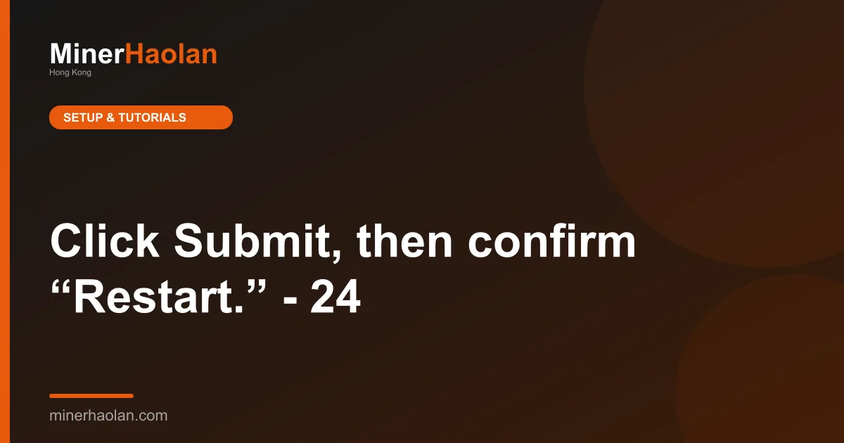 Click Submit, then confirm “Restart.” - 24