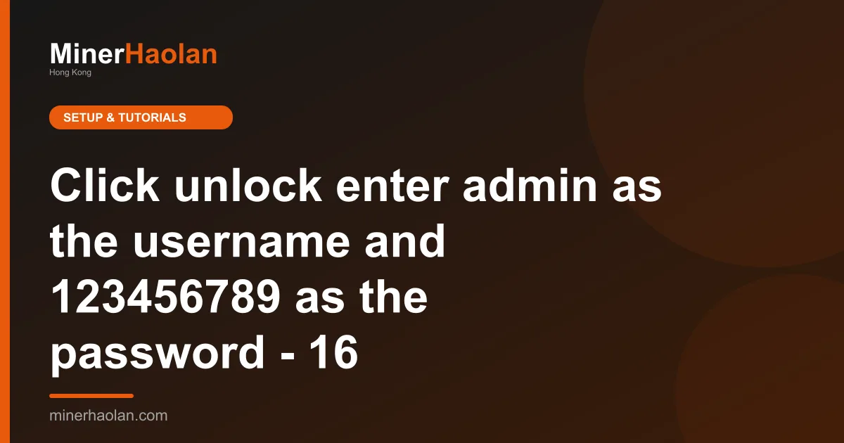 Click unlock enter admin as the username and 123456789 as the password - 16