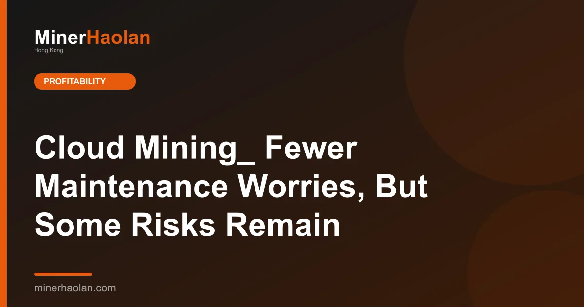 Cloud Mining_ Fewer Maintenance Worries, But Some Risks Remain