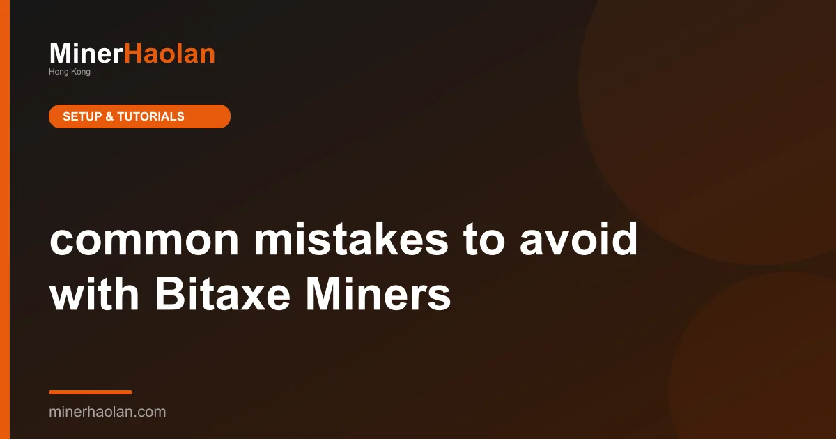 common mistakes to avoid with Bitaxe Miners