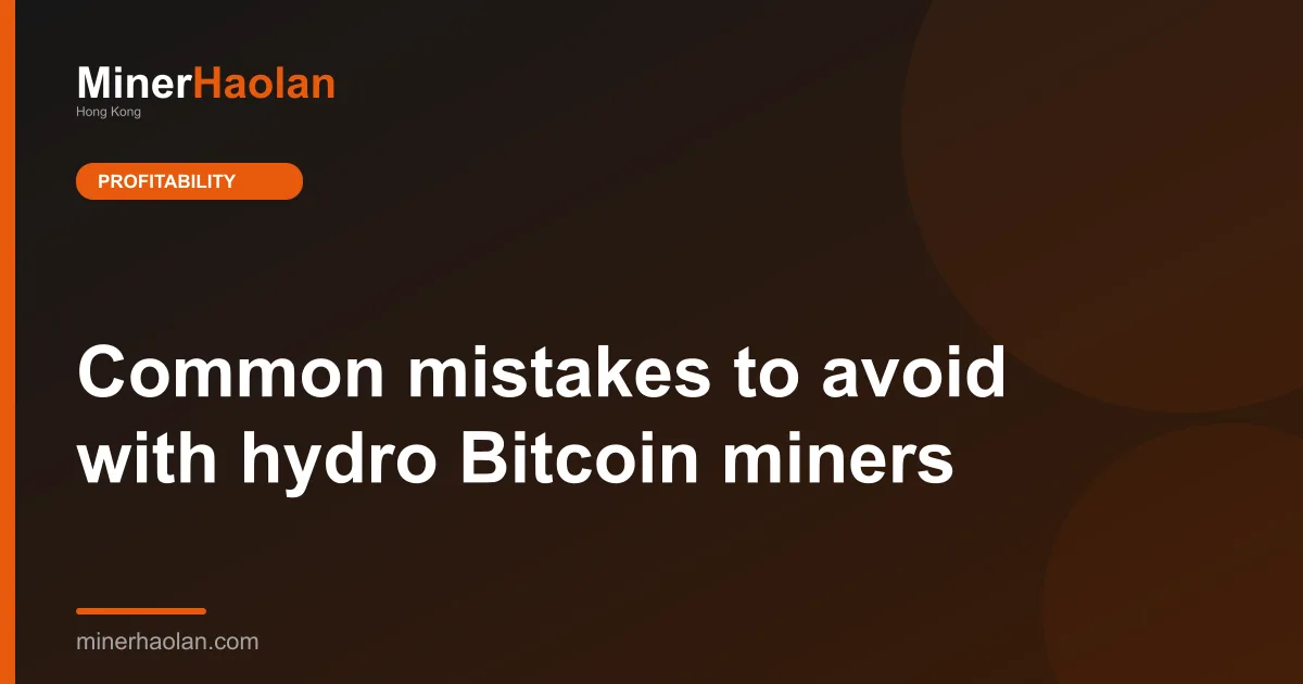 Common mistakes to avoid with hydro Bitcoin miners