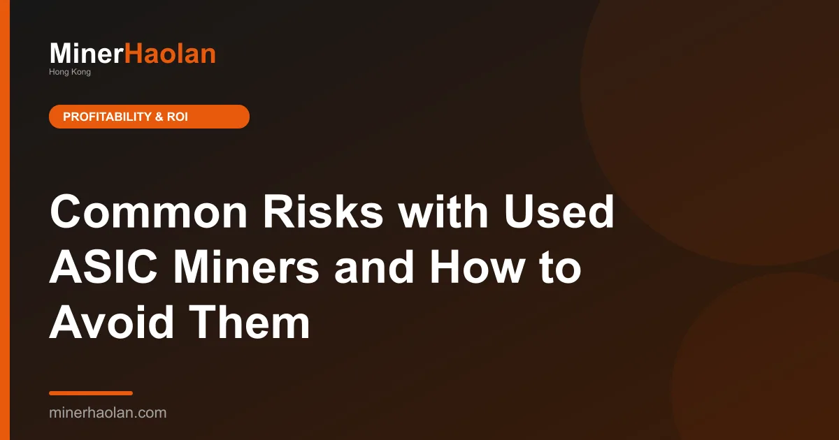 Common Risks with Used ASIC Miners and How to Avoid Them
