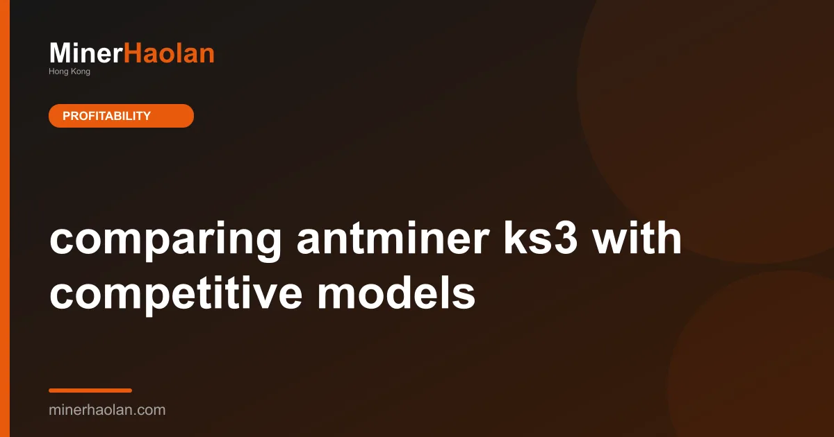 comparing antminer ks3 with competitive models