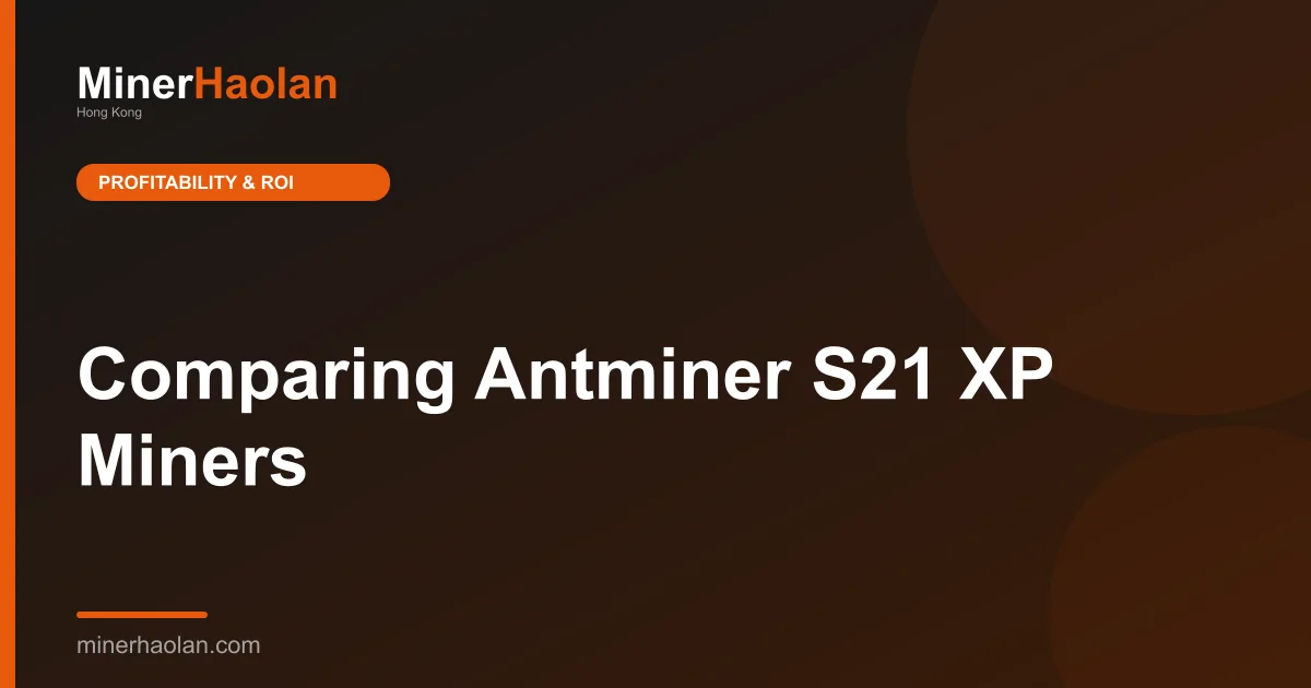 Comparing Antminer S21 XP Miners