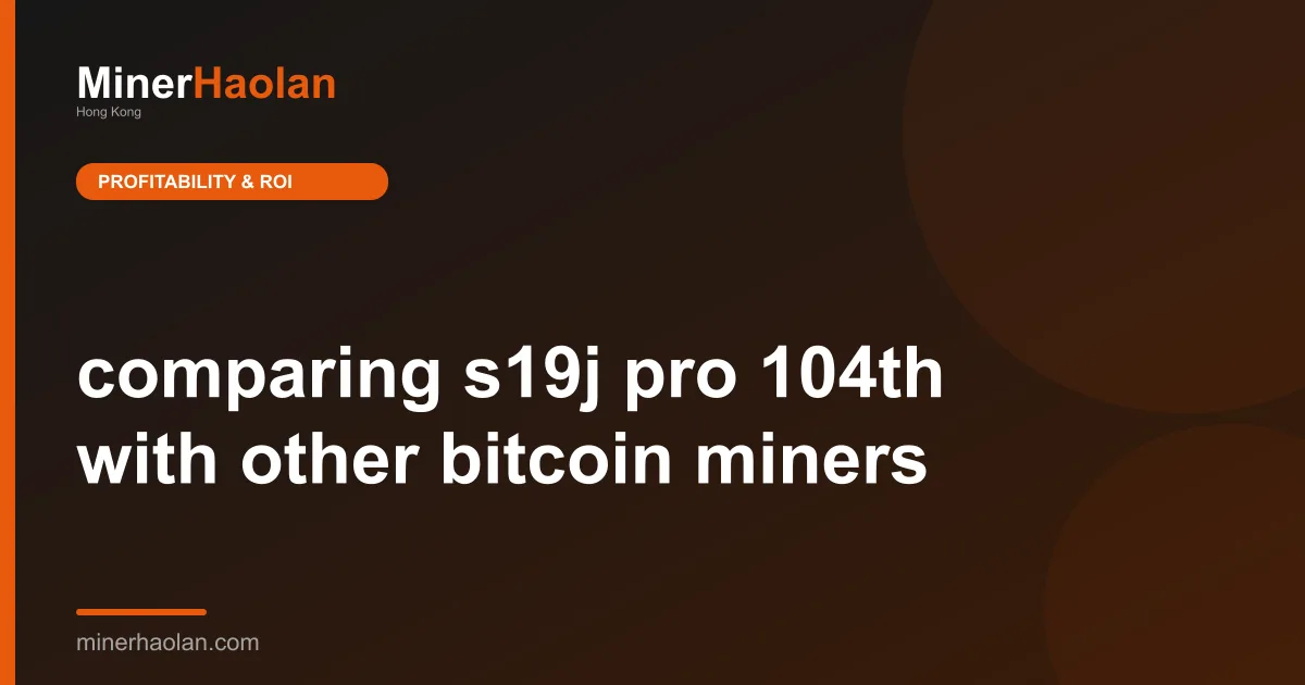 comparing s19j pro 104th with other bitcoin miners