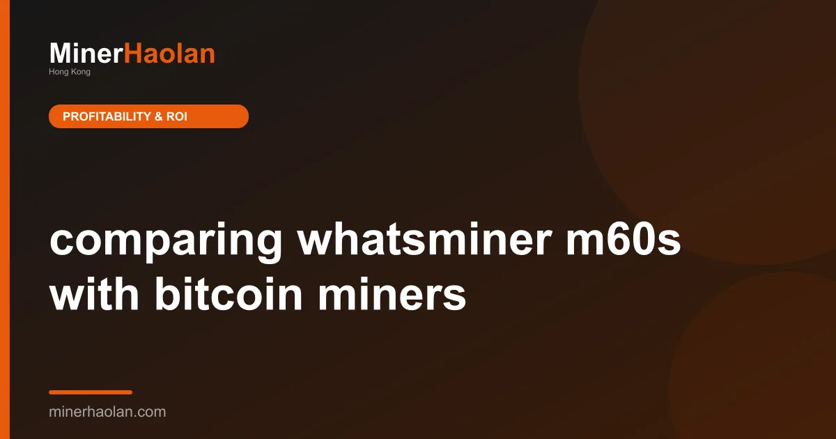 comparing whatsminer m60s with bitcoin miners