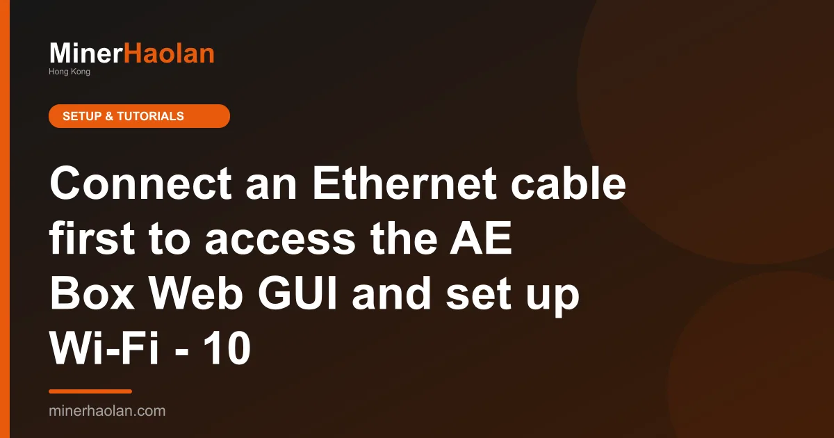 Connect an Ethernet cable first to access the AE Box Web GUI and set up Wi-Fi - 10