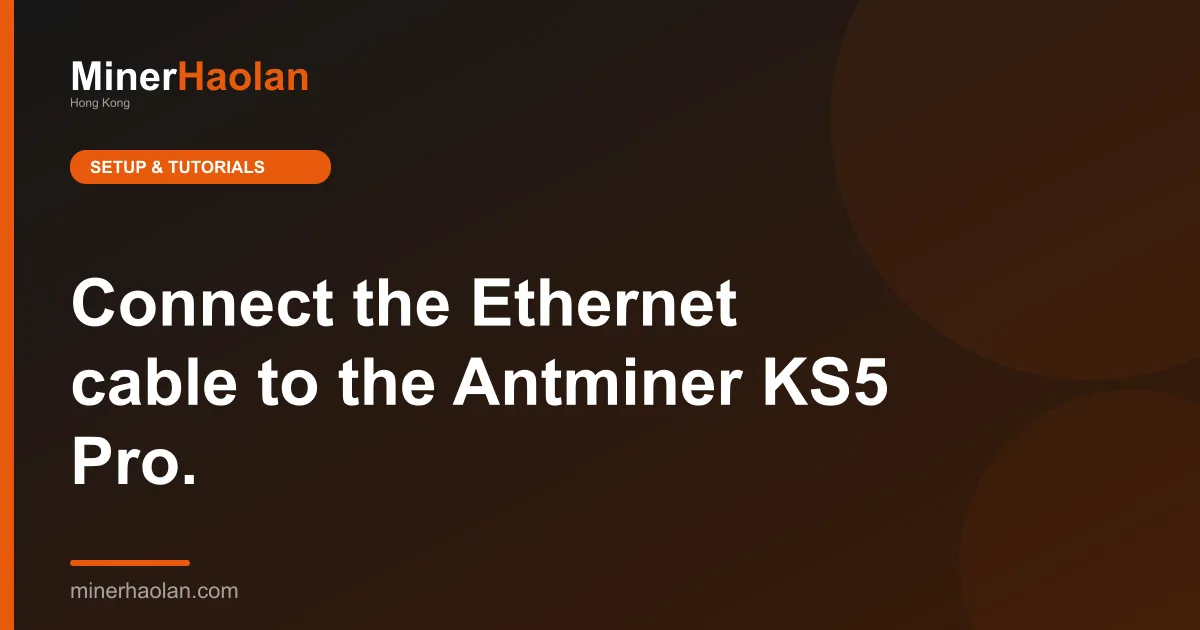 Connect the Ethernet cable to the Antminer KS5 Pro.