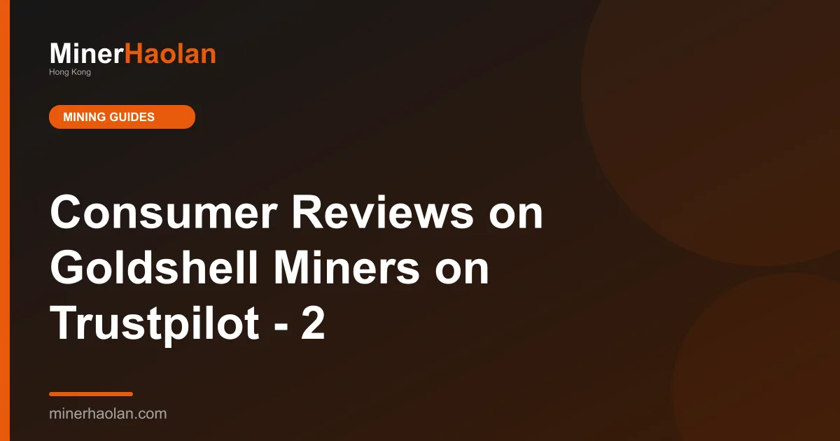 Consumer Reviews on Goldshell Miners on Trustpilot - 2