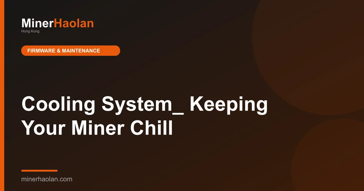 Cooling System_ Keeping Your Miner Chill