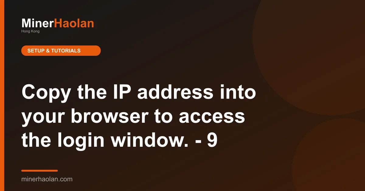 Copy the IP address into your browser to access the login window. - 9