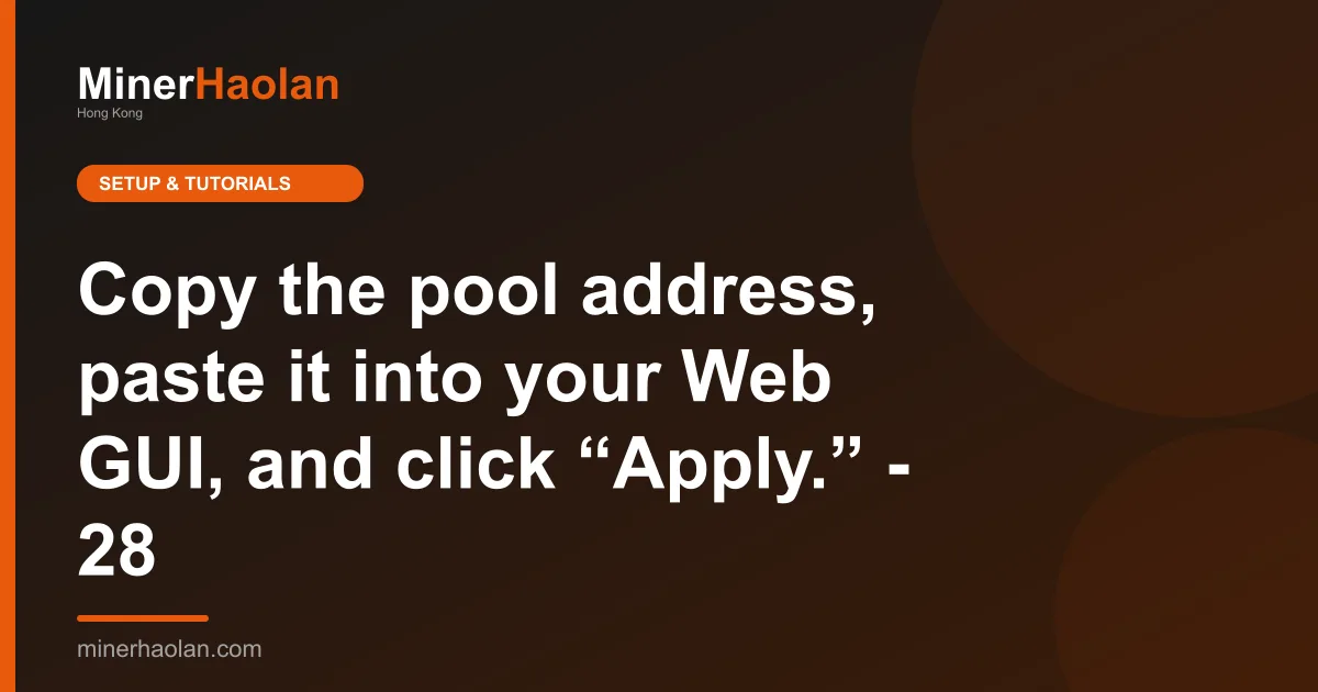 Copy the pool address, paste it into your Web GUI, and click “Apply.” - 28