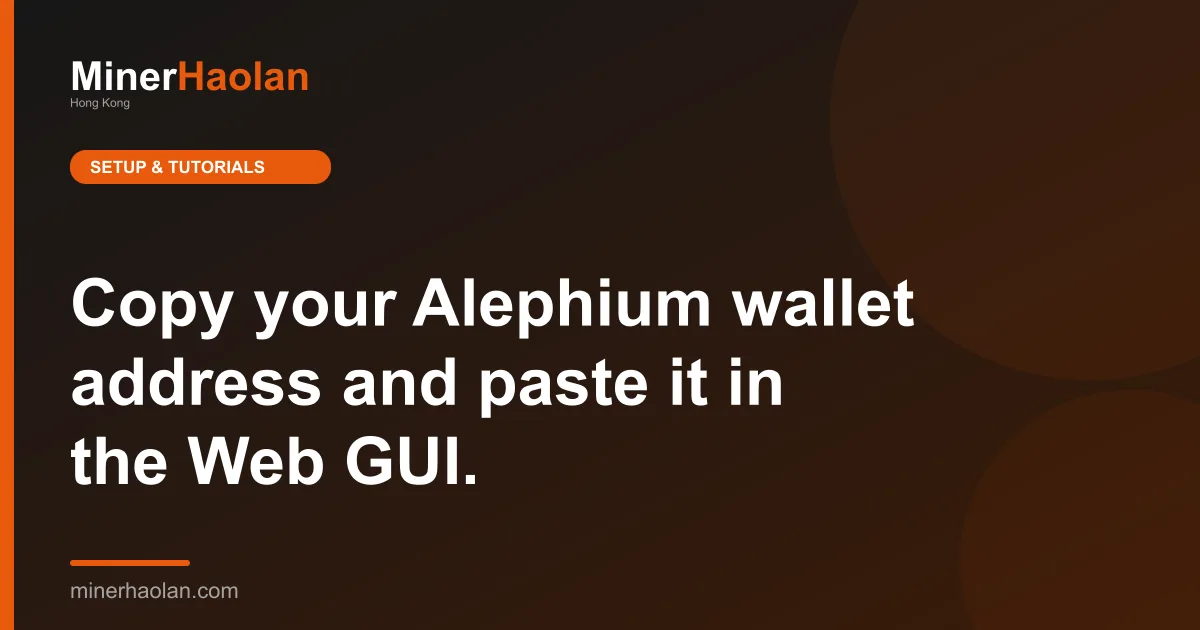 Copy your Alephium wallet address and paste it in the Web GUI.