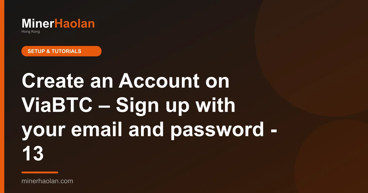 Create an Account on ViaBTC – Sign up with your email and password - 13